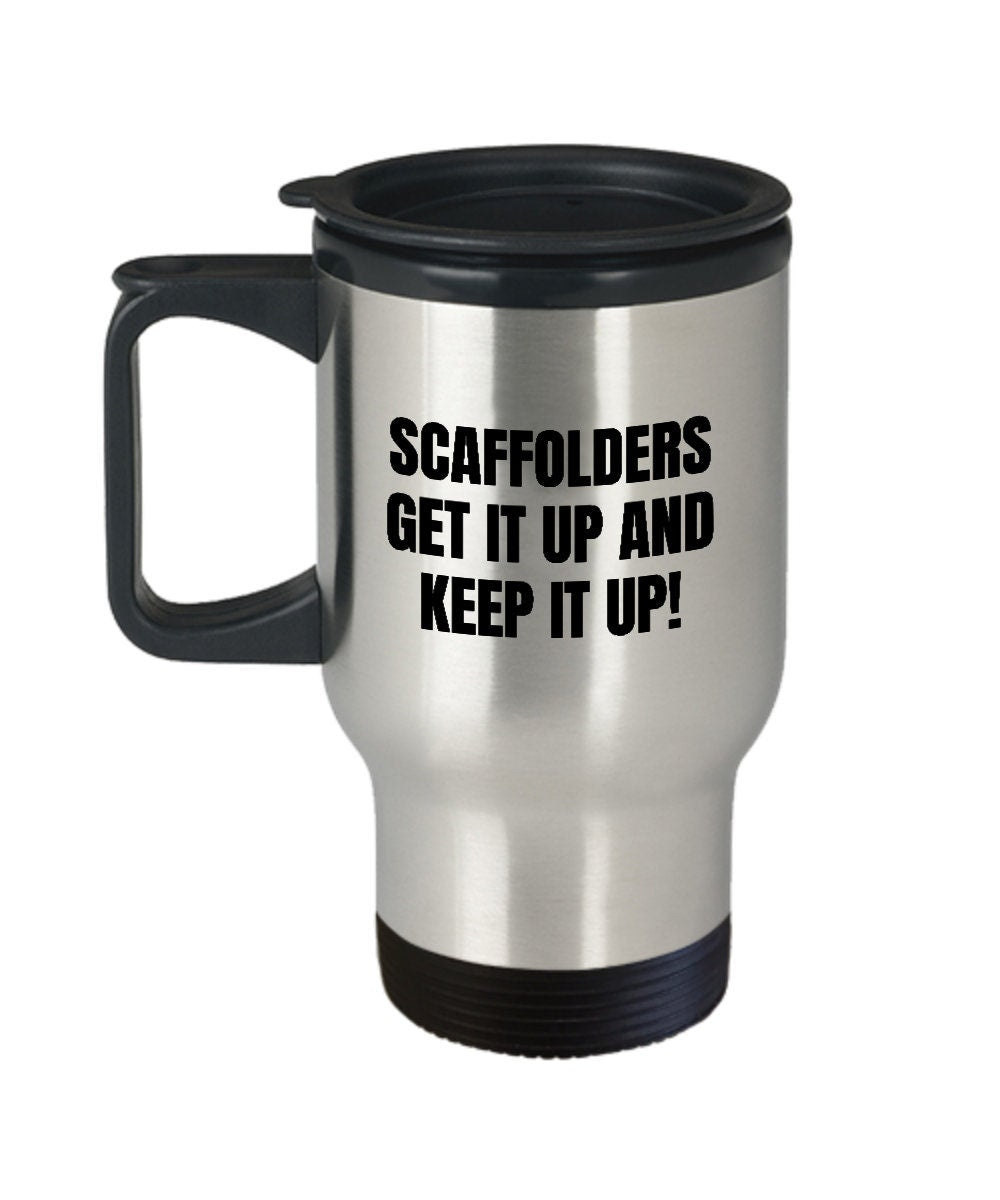 Funny Scaffolder Travel Mug Scaffolder Gift Idea Scaffolding Present Scaffolders Get It Up And Keep It Up Graphic Tee – Warm & Stylish · High-Quality Print