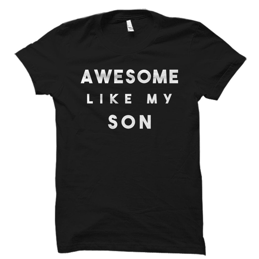 Awesome Like My Son Shirt Awesome Son Shirt Mom Gift Dad Gift Gift for Mom Gift for Dad Daddy Gift Mommy Gift Dad Shirt OS1850 Graphic Tee – Bold Style · Top Pick For Any Outfit