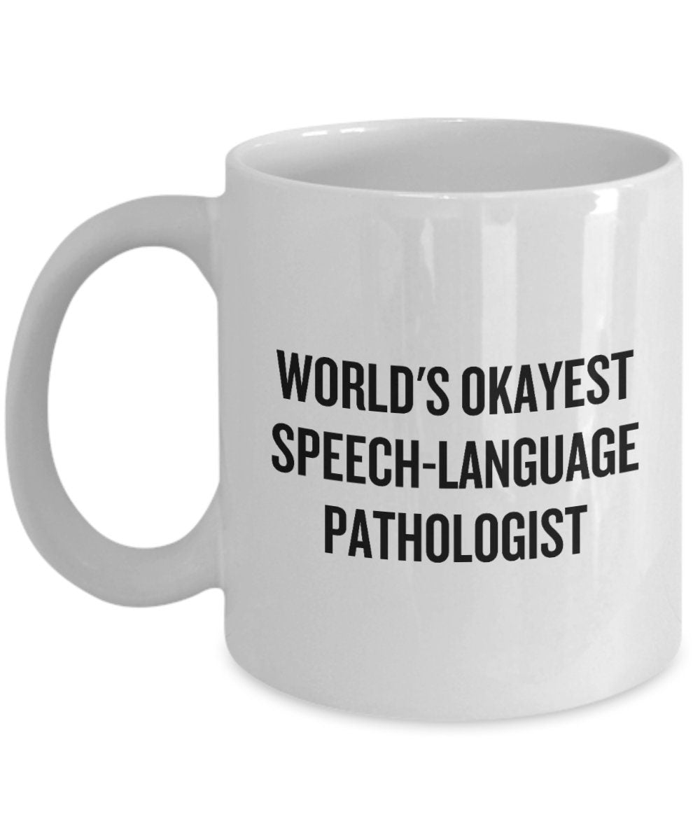 Speechlanguage Pathologist Gift Funny Speech Therapist Mug SLP Coffee Mug Okayest SpeechLanguage Pathologist Graphic Tee – Soft Feel · High-Quality Print