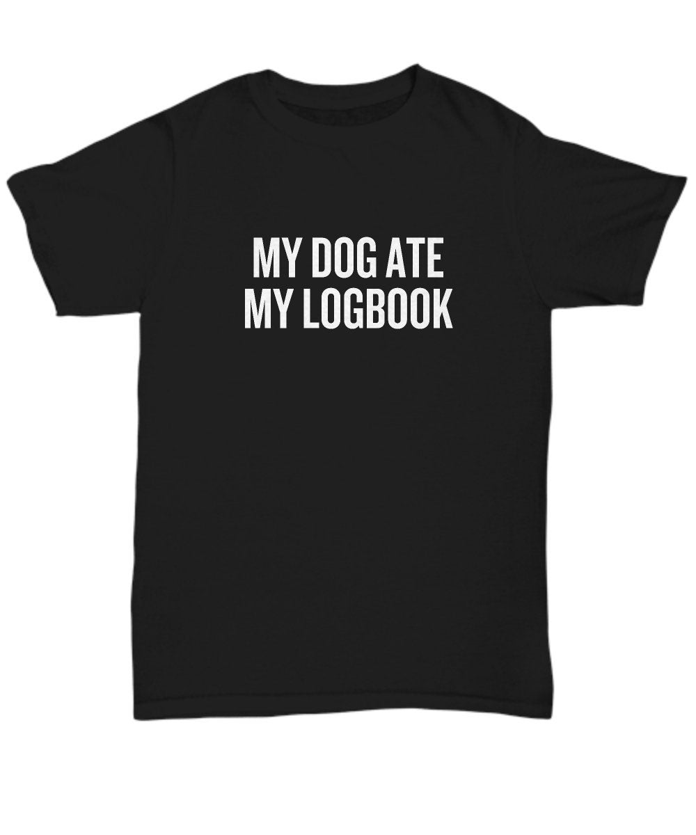 Funny Trucker Shirt Trucker Gift Idea Truck Driver Present My Dog Ate My Logbook Unisex Tee Graphic Tee – Soft Feel · Top Pick For Any Outfit
