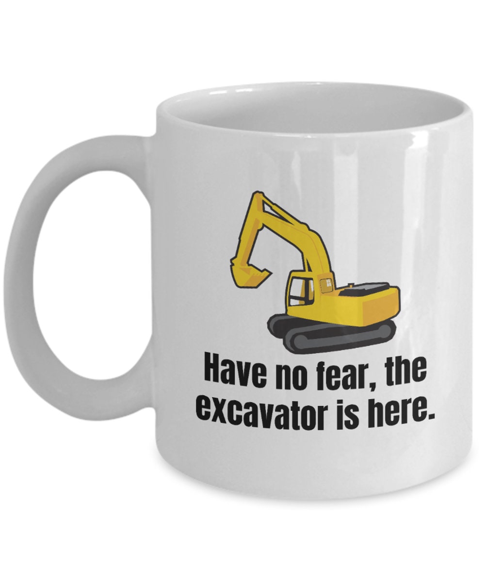 Excavator Coffee Mug Excavator Operator Gift The Excavator Is Here Graphic Tee – Premium Graphic · Perfect For Daily Wear