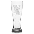 I Put The Stud In Social Studies Funny Beer Glass History Teacher Gift Social Studies Teacher Gift Pilsner Glass Graphic Tee – Premium Graphic · High-Quality Print