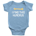 Funny Archeologist Baby Shirt Orthopedic Surgeon Baby Bodysuit Funny Medical Baby Onepiece I Find This Humerus All Cotton Graphic Tee – Bold Style · Trending Graphic Apparel
