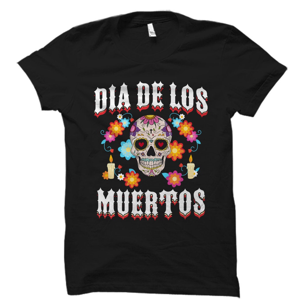 Dia De Los Muertos Shirt Sugar Skull Shirt Day of the Dead Shirt Skulls Shirt sugar skull gifts day of dead gift OS1119 Graphic Tee – Cozy Vibes · Trending Graphic Apparel