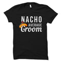 Funny Groom Shirt Bachelor Party Shirt Groom Gift for Groom to be Gift Soon to be Groom Gift Bachelor Party Nacho Average Groom OS1471 Graphic Tee – Warm & Stylish · High-Quality Print