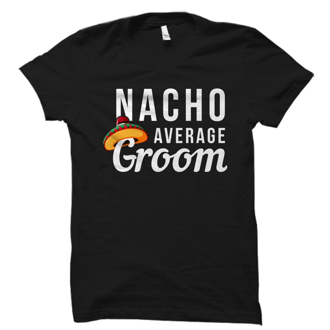 Funny Groom Shirt Bachelor Party Shirt Groom Gift for Groom to be Gift Soon to be Groom Gift Bachelor Party Nacho Average Groom OS1471 Graphic Tee – Warm & Stylish · High-Quality Print