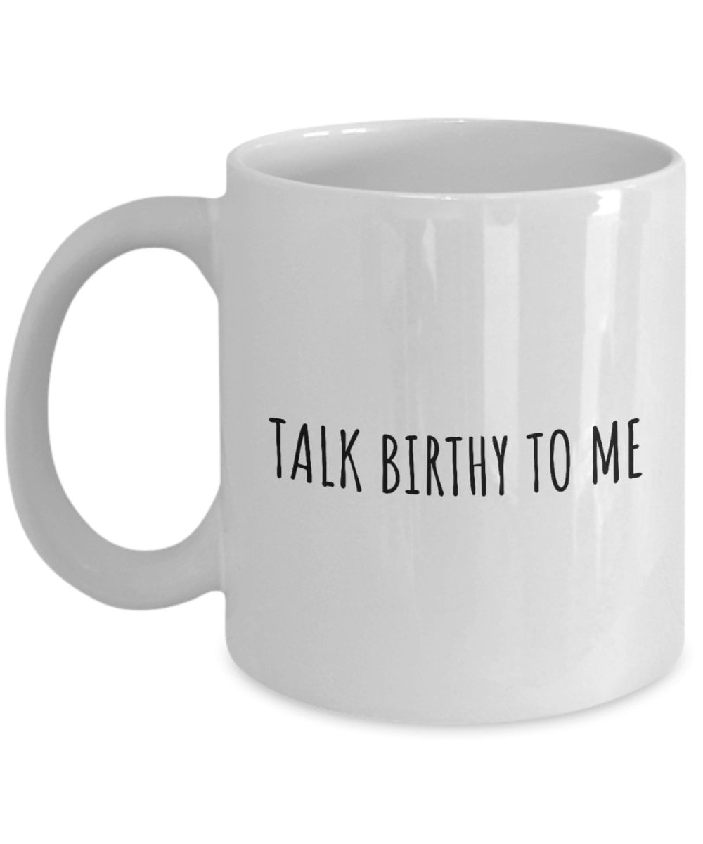 Midwife Coffee Mug Funny Midwifery Gift Idea Doula Present Talk Birthy To Me Graphic Tee – Everyday Comfort · Great Gift For Fans