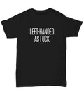 LeftHanded Person Gift Funny Lefthander Shirt Lefty Present Left Handed Gift LeftHanded As Fuck Unisex Tee Graphic Tee – Bold Style · High-Quality Print
