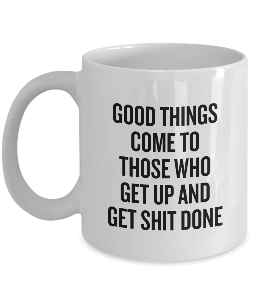 Entrepreneur Gift Business Owner Gift Businessperson Mug Startup Owner Gift Motivational Quote Get Up And Get Shit Done Graphic Tee – Easygoing Wear · High-Quality Print