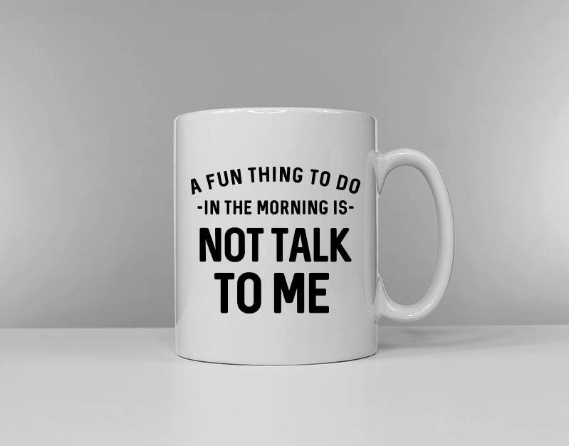A Fun Thing To Do In The Morning Is Not Talk To Me Coffee Mug Graphic Tee – Fan Favorite · Great Gift For Fans