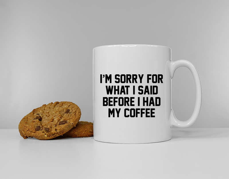 I39m Sorry For What I Said Before I Had My Coffee Funny Slogan Coffee Mug Graphic Tee – Easygoing Wear · Must-Have Style