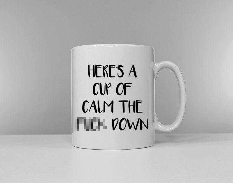 Here39s A Cup Of Calm The Fk Down Funny Slogan Coffee Mug Graphic Tee – Fan Favorite · Top Pick For Any Outfit