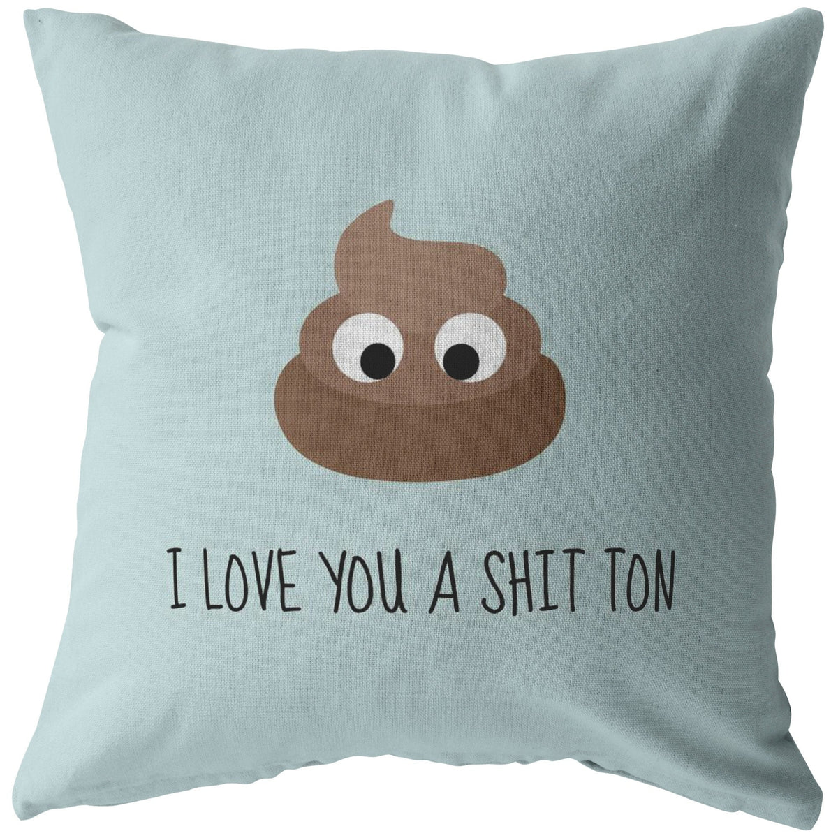 Cute Poo Throw Pillow Romantic Love Gift Boyfriend Present Idea I Love You A Shit Ton Valentine or Birthday Gift For Loved One Graphic Tee – Aesthetic Look · High-Quality Print