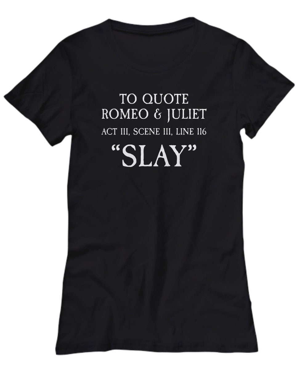 Funny Sarcasm Women39s Shirt Shakespeare Gift To Quote Romeo And Juliet Thespian Gift English Teacher Slay Theater Geeks Graphic Tee – Easygoing Wear · Top Pick For Any Outfit