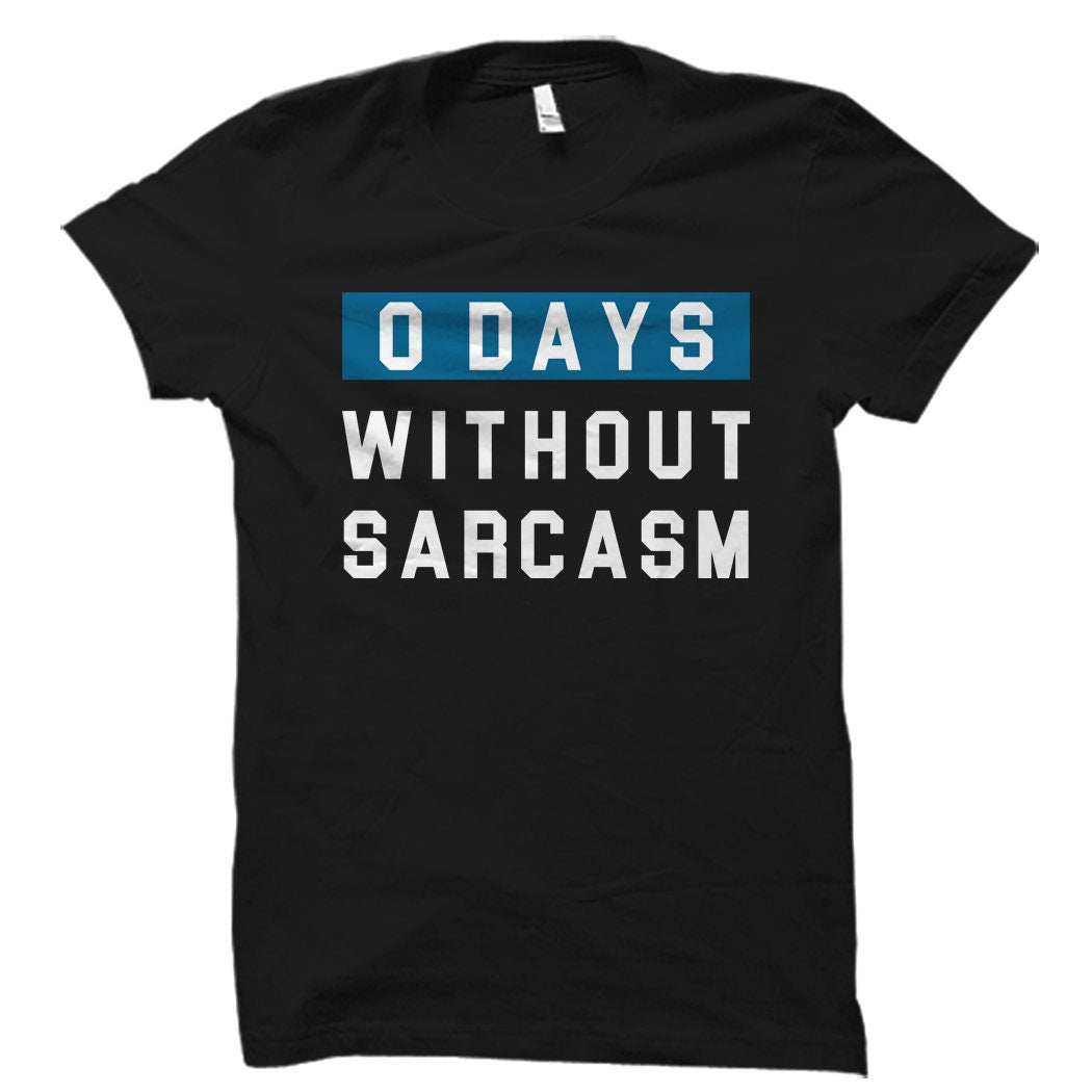 Sarcastic Gift for Sarcastic Friend Gift for Sarcastic Sister Gift Sarcasm Gift Sarcastic Shirt for Co Worker 0 Days Without Sarcasm OS2544 Graphic Tee – Everyday Comfort · Perfect For Daily Wear