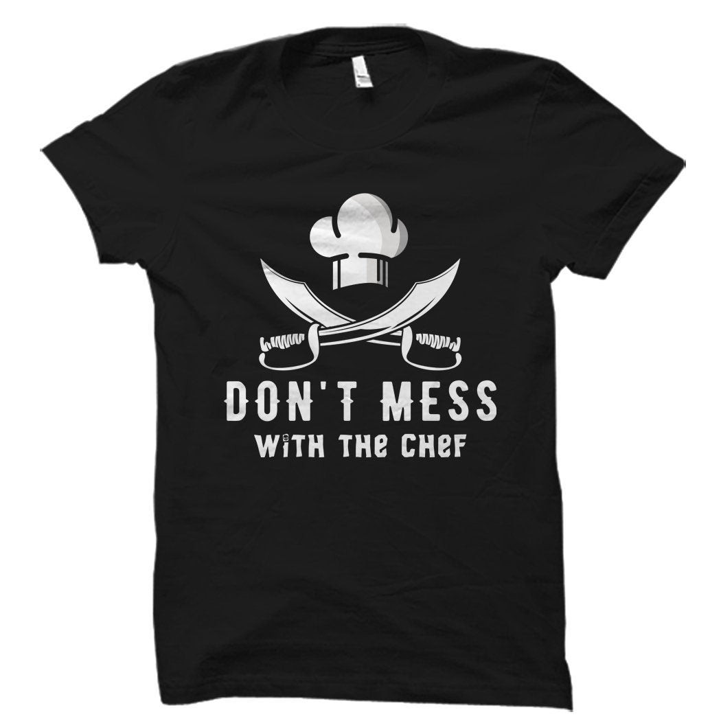 Foodie Gift Foodie Shirt Chef Gift for Chef Cook Gift for Cook Shirt Cooking Shirt Food Lover Gift Don39t Mess with The Chef Shirt OS1285 Graphic Tee – Soft Feel · Top Pick For Any Outfit