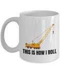 Crane Operator Gift Crane Coffee Mug Heavy Equipment Operator This Is How I Roll Construction Machines Graphic Tee – Cozy Vibes · Top Pick For Any Outfit