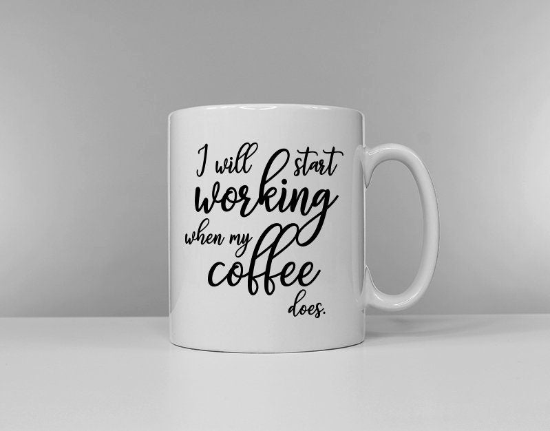 Coffee Mug I Will Start Working When My Coffee Does Office Worker Gift Graphic Tee – Aesthetic Look · Must-Have Style