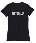 Teetotaler Gift Sobriety Shirt Teetotalism Gift Sober Present Teetotaler Women39s Tee Graphic Tee – Easygoing Wear · Perfect For Daily Wear