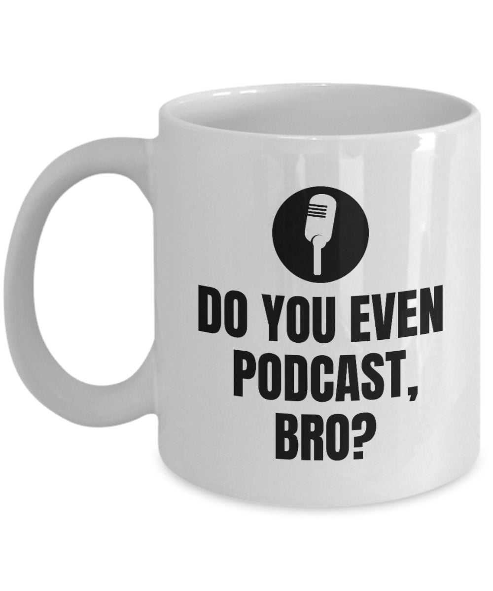 Podcaster Gift Idea Podcasting Coffee Mug Podcast Fans Gift Do You Even Podcast Bro Graphic Tee – Soft Feel · Trending Graphic Apparel