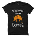 Nightmare Before Coffee Shirt Halloween Coffee Shirt Funny Halloween Shirt Halloween TShirt Shirt for Halloween Halloween Gift OS1152 Graphic Tee – Cozy Vibes · Top Pick For Any Outfit
