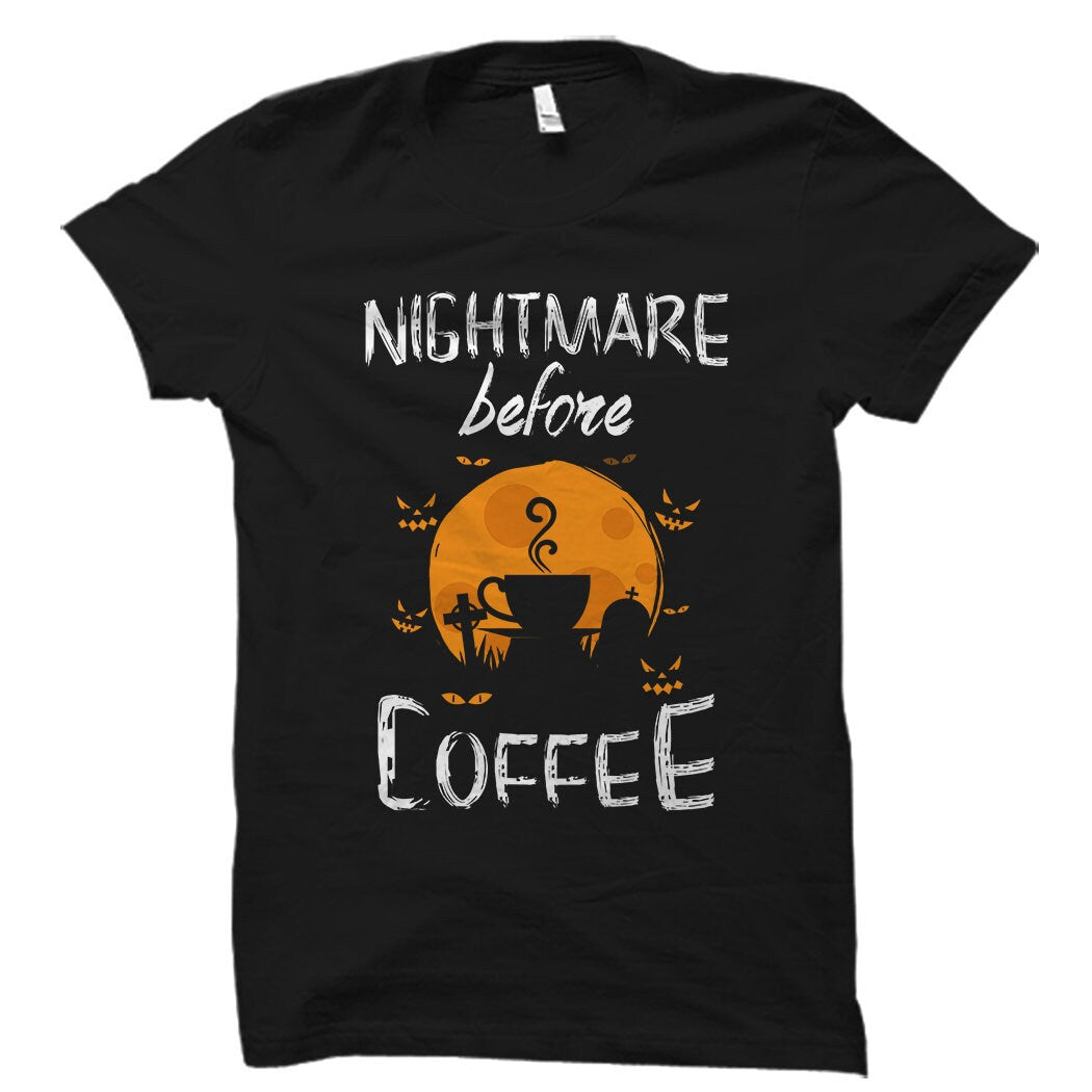 Nightmare Before Coffee Shirt Halloween Coffee Shirt Funny Halloween Shirt Halloween TShirt Shirt for Halloween Halloween Gift OS1152 Graphic Tee – Cozy Vibes · Top Pick For Any Outfit
