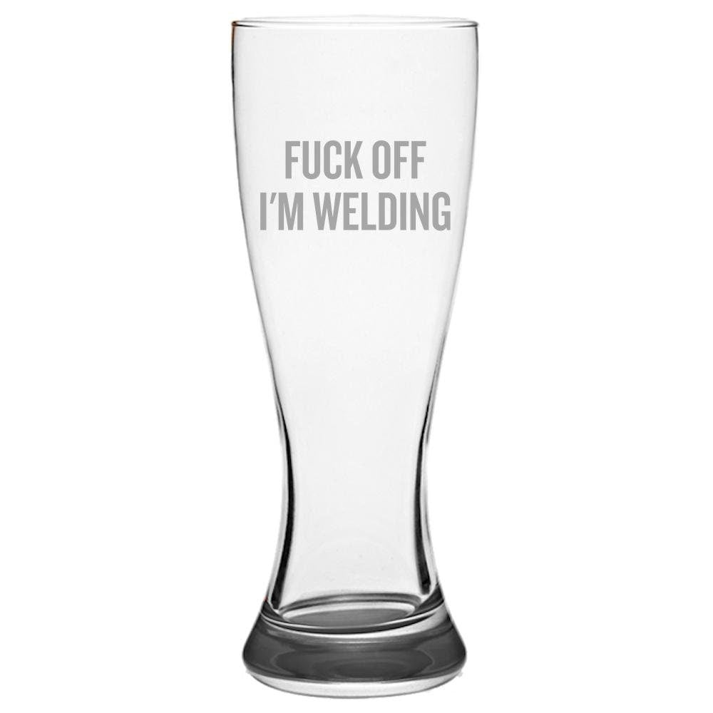Funny Welding Gift Welder Gift Idea Present For Welder Fuck Off I39m Welding Welder Beer Gift Etched Pilsner Glass Graphic Tee – Feel-Good Design · Great Gift For Fans