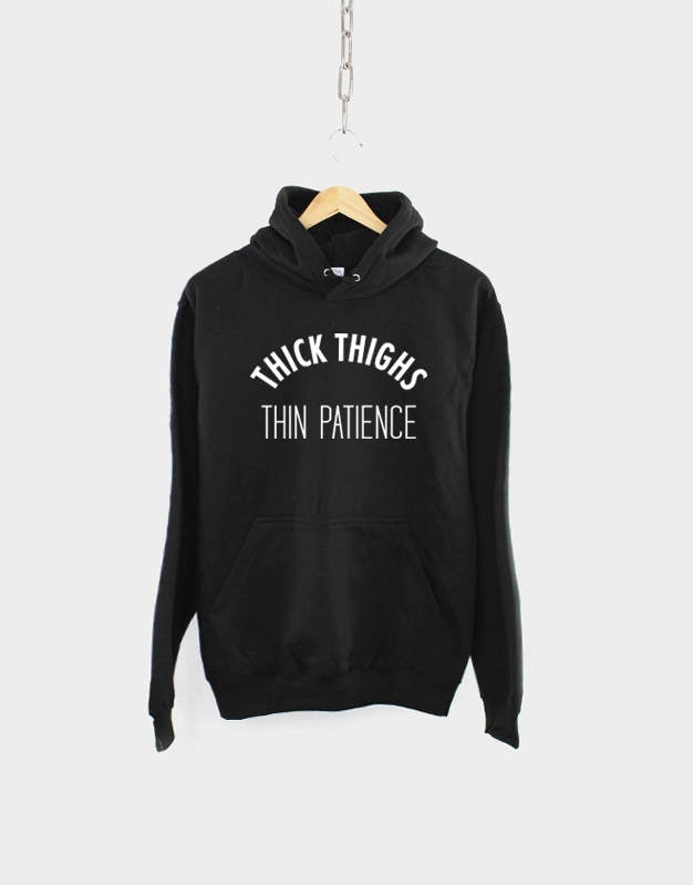 Thick Thighs Thin Patience Hoodie Sweatshirt Hoody Hoodie – Warm & Stylish · Top Pick For Any Outfit