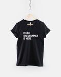 Relax The Drummer Is Here Band TShirt Graphic Tee – Feel-Good Design · Great Gift For Fans