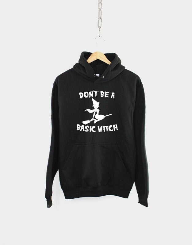 Don39t Be A Basic Witch Hoodie Funny Halloween Witch Sweatshirt Hoodie – Bold Style · Trending Graphic Apparel