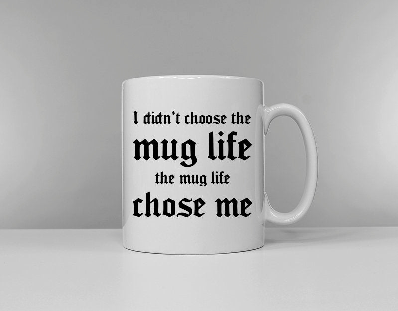 I Didn39t Choose The Mug Life The Mug Life Chose Me Mug Thug Mug Stocking Filler Graphic Tee – Fan Favorite · Must-Have Style
