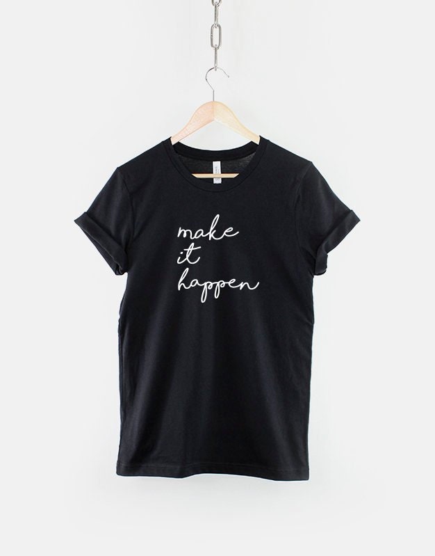 Make It Happen Tshirt Motivation Inspiration Script T Shirt Typography Tshirt Gift Print Graphic Tee – Aesthetic Look · Must-Have Style