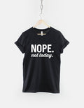 Nope Not Today Tshirt Streetwear Slogan Fashion TShirt Graphic Tee – Warm & Stylish · Perfect For Daily Wear