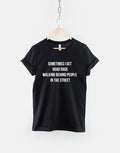 Sometimes I get road rage walking behind people in the street I Hate Everyone Fashion Slogan TShirt Graphic Tee – Soft Feel · Perfect For Daily Wear