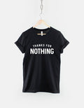 Thanks For Nothing Tshirt Streetwear Attitude Fashion TShirt Graphic Tee – Aesthetic Look · Great Gift For Fans