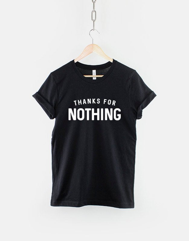 Thanks For Nothing Tshirt Streetwear Attitude Fashion TShirt Graphic Tee – Aesthetic Look · Great Gift For Fans