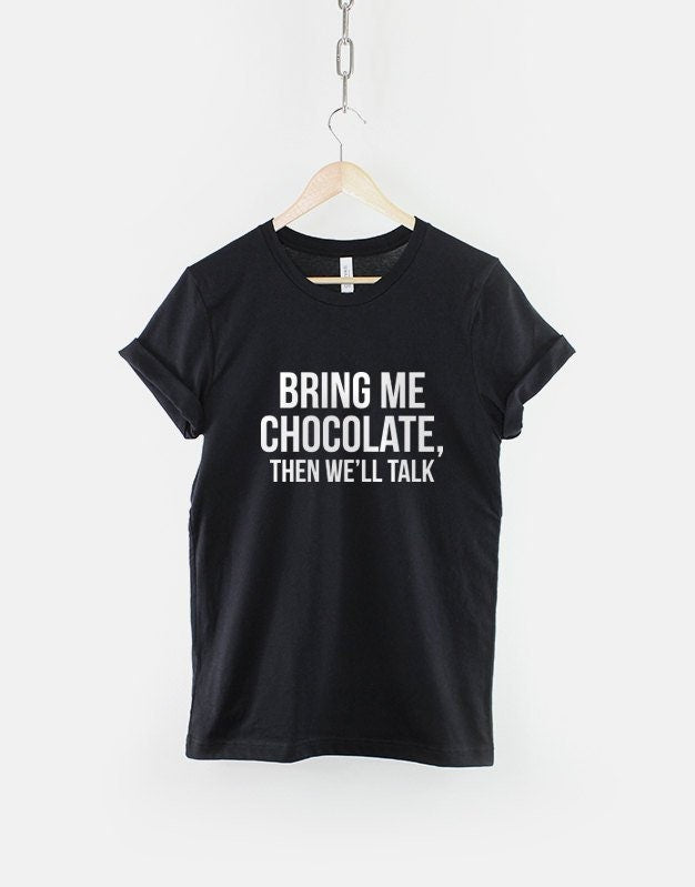 Bring Me Chocolate Then We39ll Talk TShirt Graphic Tee – Premium Graphic · Great Gift For Fans