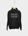 But Did You Die Hoodie Anti Social Introvert Sweatshirt Sarcasm Slogan Hoodie – Fan Favorite · Must-Have Style