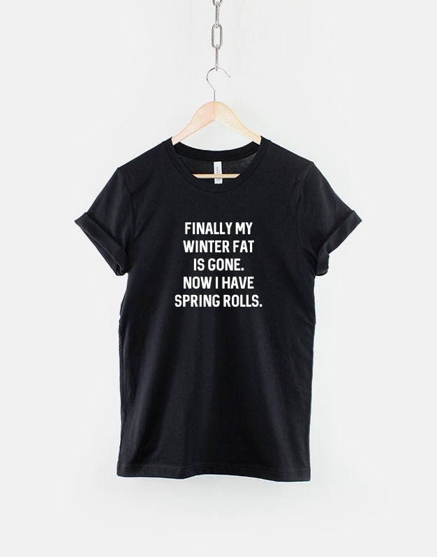 Finally My Winter Fat Is Gone And I Have Spring Rolls Funny Foodie TShirt Graphic Tee – Soft Feel · Perfect For Daily Wear