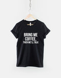 Bring Me Coffee Then We39ll Talk TShirt Coffee Caffeine Latte Fashion T Shirt Graphic Tee – Bold Style · High-Quality Print