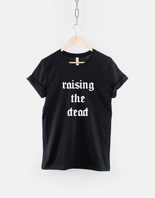 Raising The Dead Goth TShirt Black Gothic Text Goth Girl Shirt Clothing TShirt Graphic Tee – Aesthetic Look · Must-Have Style