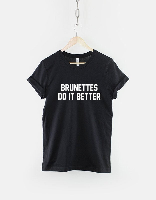 Brunettes Do It Better Brunette Woman TShirt Graphic Tee – Aesthetic Look · High-Quality Print