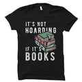 Reader Gift for Reader Shirt Book Gift Book Lover Gift for Book Lover Shirt Book Fan Gift Book Fan Shirt Not Hoarding If It39s Books OS1134 Graphic Tee – Fan Favorite · High-Quality Print