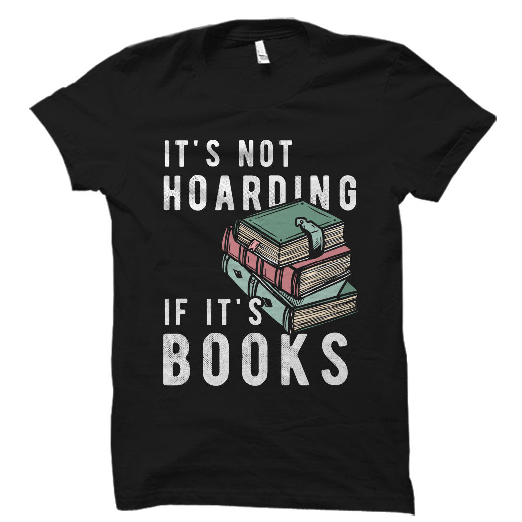 Reader Gift for Reader Shirt Book Gift Book Lover Gift for Book Lover Shirt Book Fan Gift Book Fan Shirt Not Hoarding If It39s Books OS1134 Graphic Tee – Fan Favorite · High-Quality Print