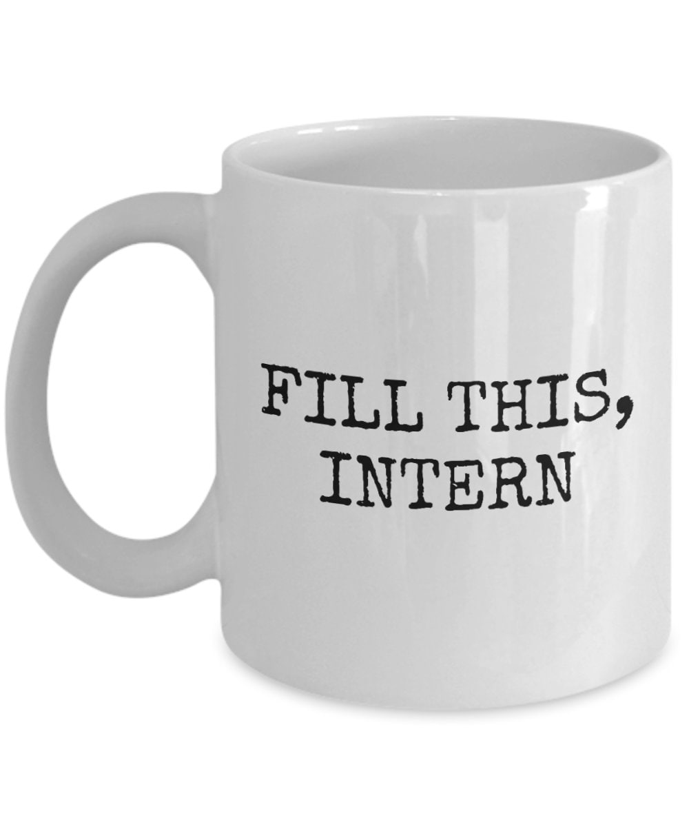 Funny Intern Mug Intern Coffee Mug Intern Gift Idea Internship Gift Fill This Intern Graphic Tee – Fan Favorite · Great Gift For Fans