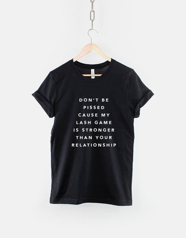 Lash Game Eyelashes TShirt Dont Be Pissed Cause my Lash Game Is Stronger Than Your Relationship Lash Technician Beauty Blogger Shirt Graphic Tee – Warm & Stylish · Top Pick For Any Outfit