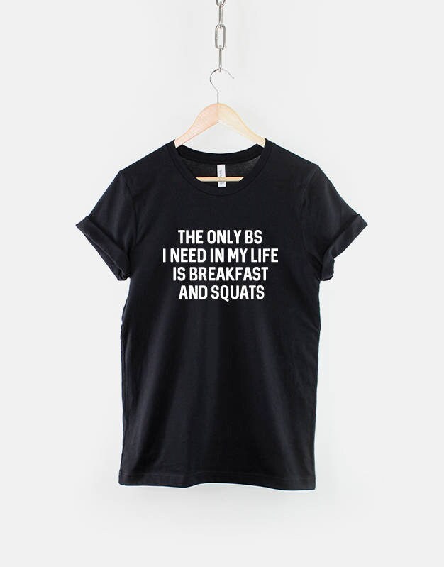 The only BS I need in my Life is Breakfast and Squats T Shirt Fitness TShirt Graphic Tee – Soft Feel · High-Quality Print