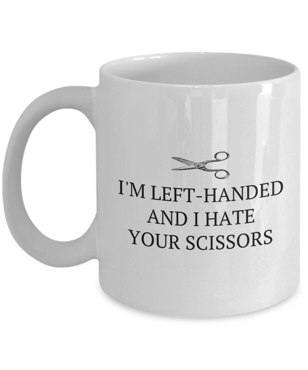 LeftHanded Person Gift Funny Lefthander Mug Lefty Present I Hate Your Scissors Graphic Tee – Easygoing Wear · Top Pick For Any Outfit