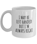 LeftHanded Person Gift Funny Lefthander Mug Lefty Present I39m Always Right Graphic Tee – Fan Favorite · Trending Graphic Apparel