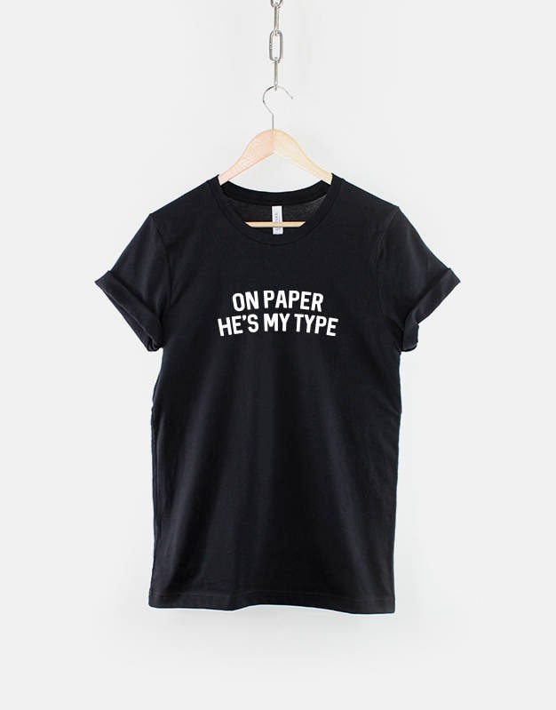 On Paper He39s My Type TShirt Funny Love Slogan TShirt Graphic Tee – Everyday Comfort · High-Quality Print